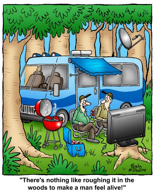 'There's nothing like roughing it in the woods to make a man feel alive!'
