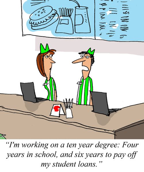 'I'm working on a ten year degree. Four years in school, and six years to pay off my student loans.'