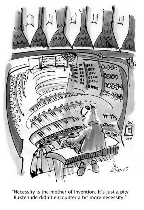 'Necessity is the mother of invention. It's just a pity Buxtehude didn't encounter a bit more necessity.'