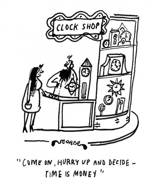 'Come on, hurry up and decide - Time is money.'
