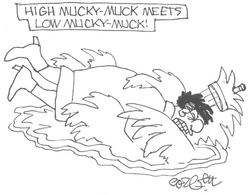 High mucky-muck meets low mucky-muck!