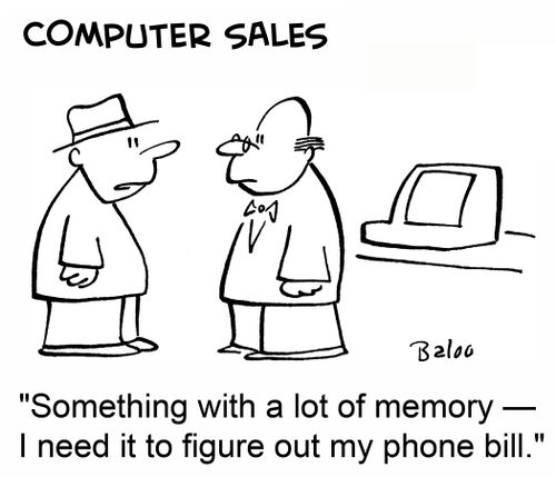 'Something with a lot of memory -- I need it to figure out my phone bill.'
