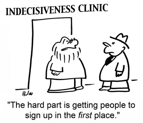 Indecisiveness Clinic: 'The hard part is getting people to sign up in the first place.'