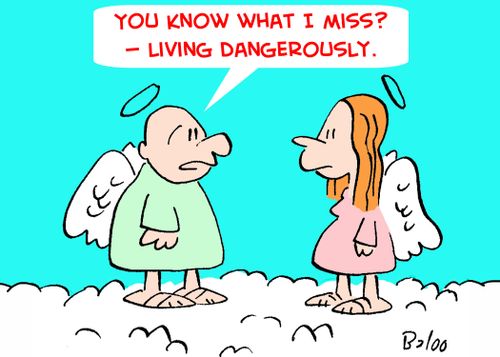'You know what I really miss? -- living dangerously.'