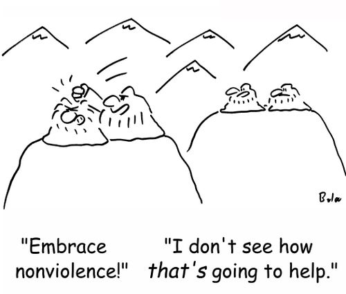 'Embrace nonviolence!', 'I don't see how THAT'S going to help.'