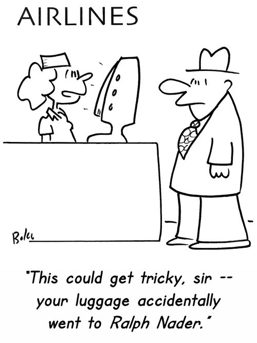 'This could get tricky, sir — your luggage accidentally went to Ralph Nader!'