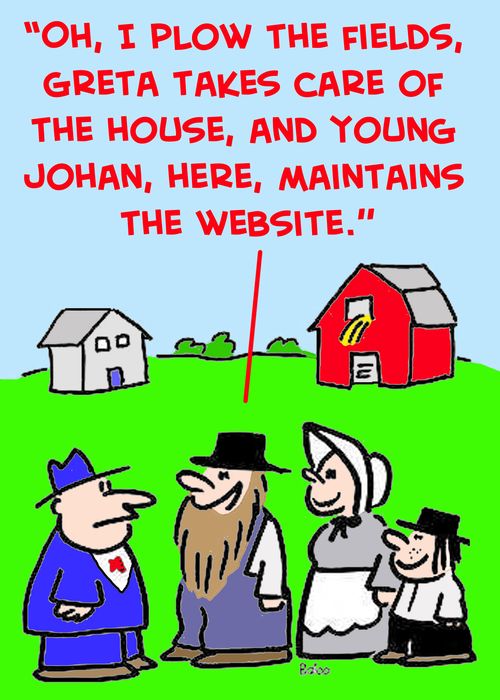 'Oh, I plow the fields, Greta takes care of the house, and young Johan, here, maintains the website.'