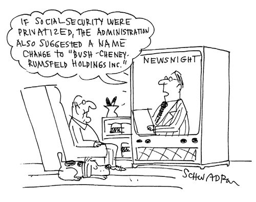 'If social security were privatized, the administration also suggested a name change to 'Bush-Cheney-Rumsfeld holdings inc.''