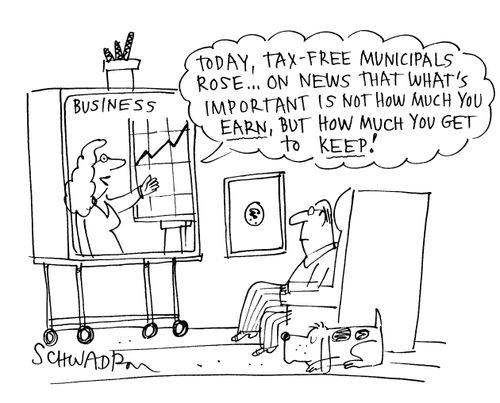 'Today, tax free municipals rose...on news that what's important is not how much you earn, but how much you get to keep!'