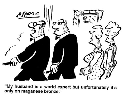 My husband is a world expert, but unfortunately it's only on maganese bronze.