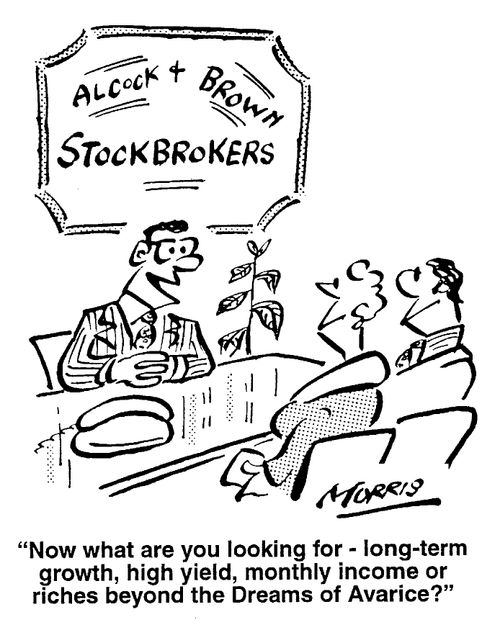 ...long-term growth, high yield, monthly income, or riches beyond the Dreams of Avarice?