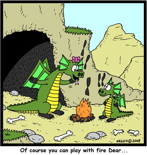 'Of course you can play with fire Dear...'