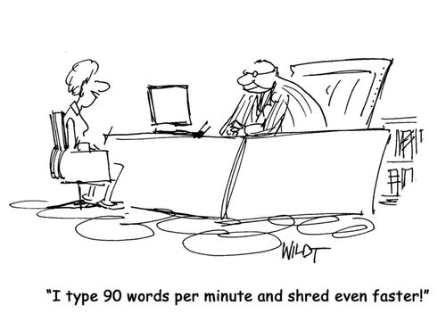 I type 90 words per minute and shred even faster!