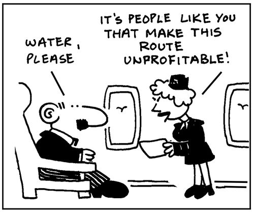 It's people like you that make this route unprofitable.