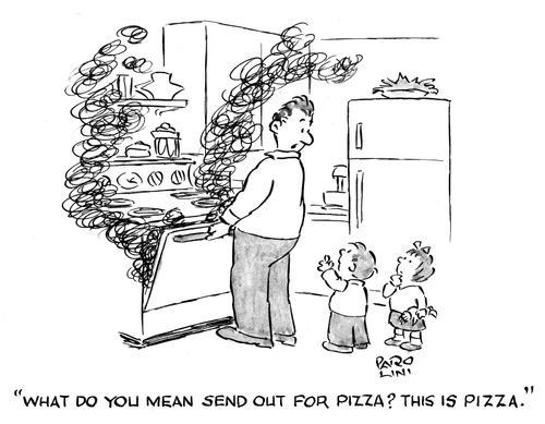 'What do you mean, send out for pizza? This is pizza!'