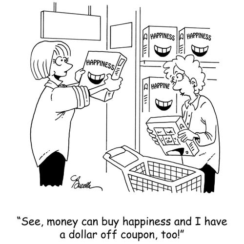 'See, money can buy happiness and I have a dollar off coupon, too!'