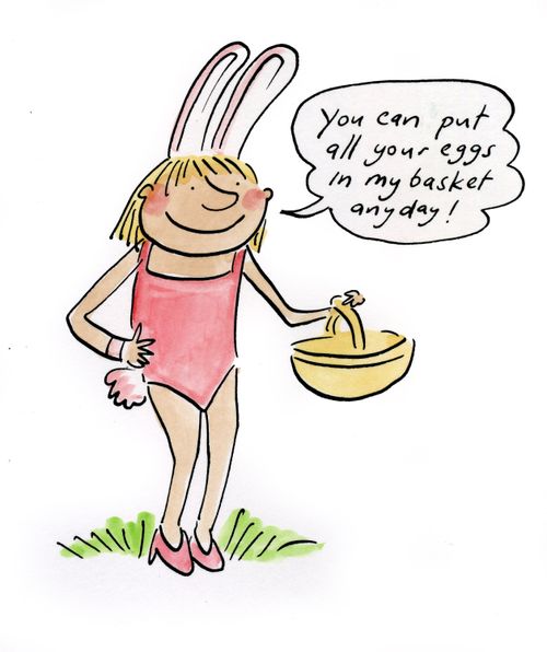 You can put all your eggs in my basket anayday!