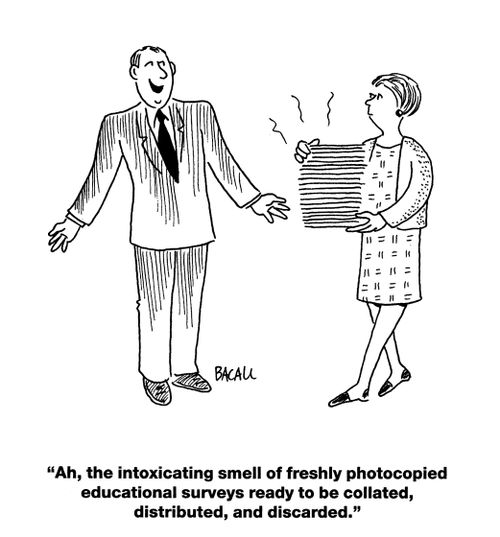 'Ah, the intoxicating smell of freshly photocopied educational surveys ready to be collated, distributed, and discarded.'