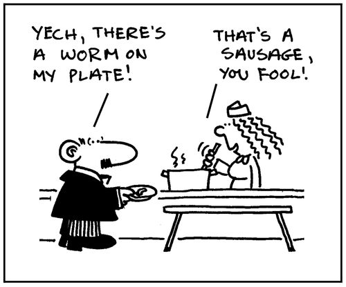 'Yech, there's a worm on my plate!' - 'That's a sausage, you fool.'