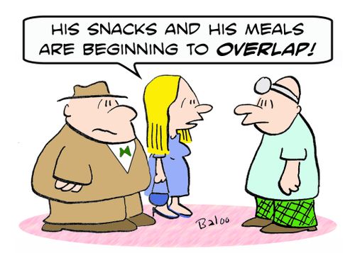'His snacks and his meals are beginning to OVERLAP!'