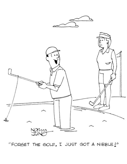 'Forget the golf. I just got a nibble!'