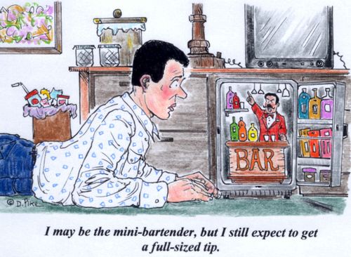 'I may be the mini-bartender, but I still expect to get a full-sized tip.'
