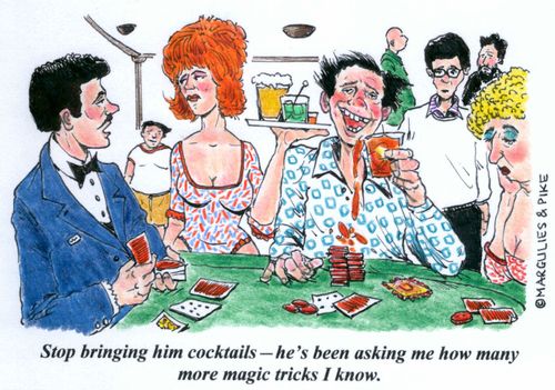'Stop bringing him cocktails -- he's been asking me how many more magic tricks I know.'