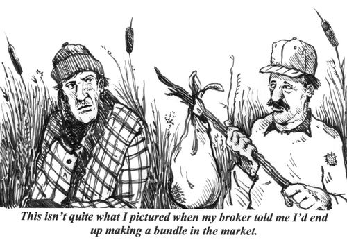 'This isn't quite what I pictured when my broker told me I'd end up making a bundle in the market.'