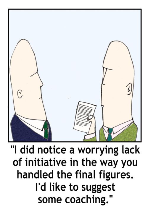 'I did notice a worrying lack of initiative in the way you handled the final figures...'