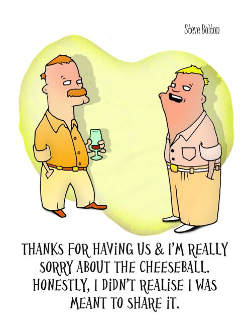 'Thanks for having us and I'm really sorry about the cheeseball. Honestly, I didn't realise I was meant to share it.'