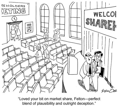 'Loved your bit on market share, Felton - perfect blend of plausibility and outright deception.'