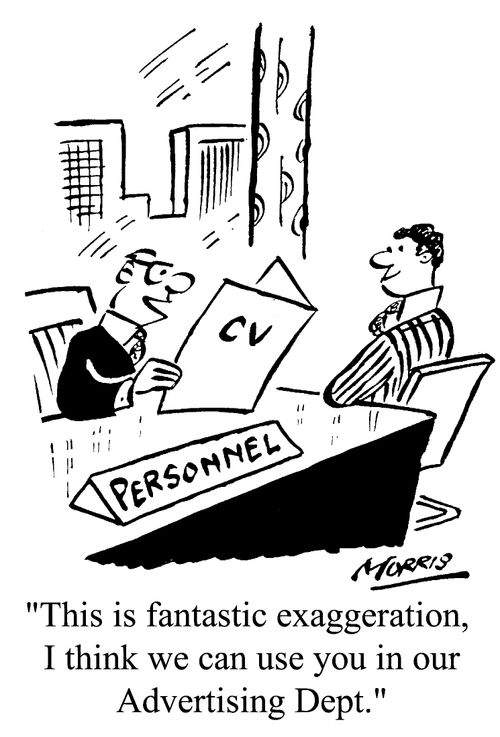 "This is fantastic exaggeration, I think we can use you in our Advertising Dept."