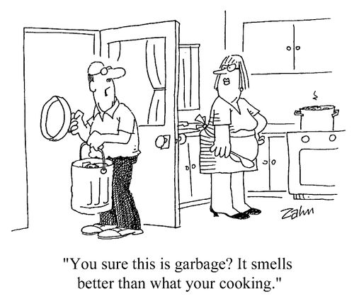 "You sure this is garbage? It smells better than what you're cooking."