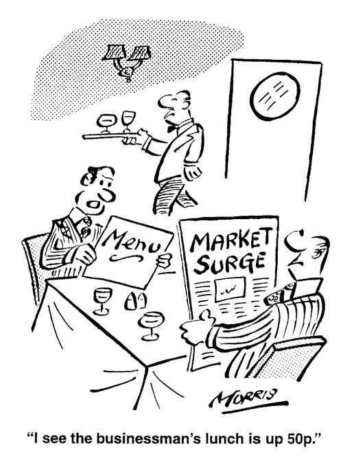 "I see the businessman's lunch is up 50p."