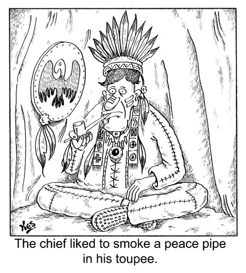 The chief liked to smoke a peace pipe in his toupee
