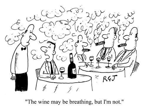 "The wine may be breathing, but I'm not."