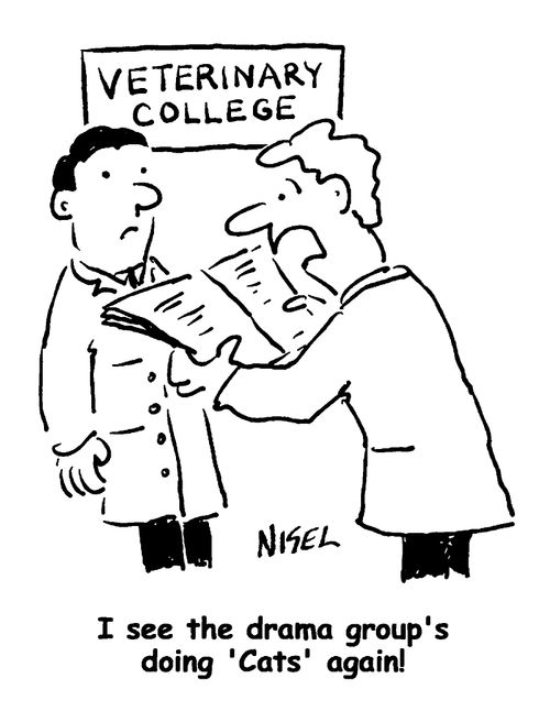Veterinary College "I see that drama group's doing 'Cats' again!"
