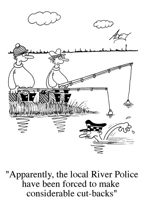 "Apparently, the local river police have been forced to make considerable cut-backs."