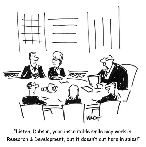 "Listen, Dobson, your inscrutable smile may work in Research & Development, but it doesn't cut here in sales!"