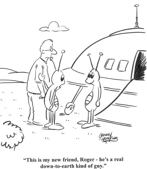 'This is my new friend Roger - he's a real down-to-earth kind of guy.'