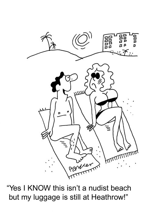 'Yes, I KNOW this isn't a nudist beach but my luggage is still at Heathrow!'