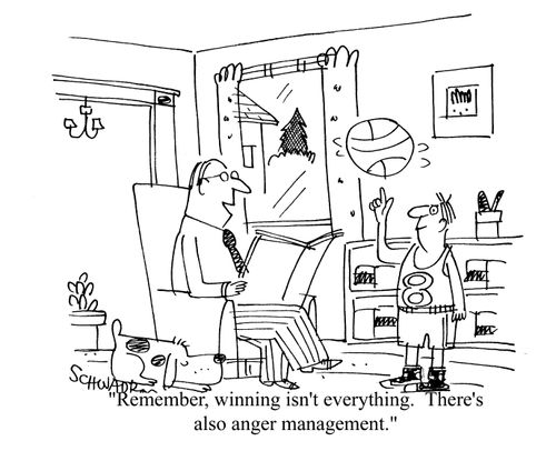 'Remember, winning isn't everything. There's also anger management.'