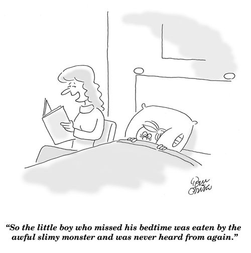 'So the little boy who missed his bedtime was eaten by the awful slimy monster and was never heard from again.'
