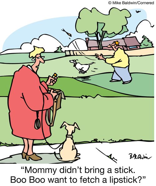 'Mommy didn't bring a stick. Boo Boo want to fetch a lipstick?' 