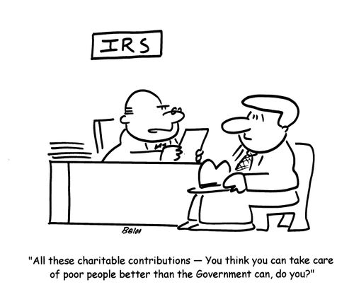 'All these charitable contributions- You think you can take care of poor people better than the Government can, do you?'