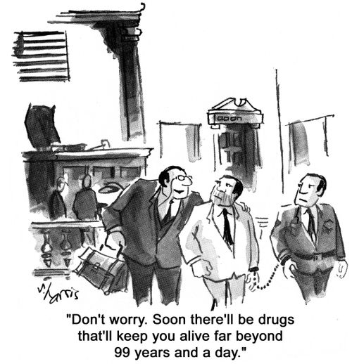 'Don't worry.  Soon there'll be drugs that'll keep you alive far beyond 99 years and a day.'
