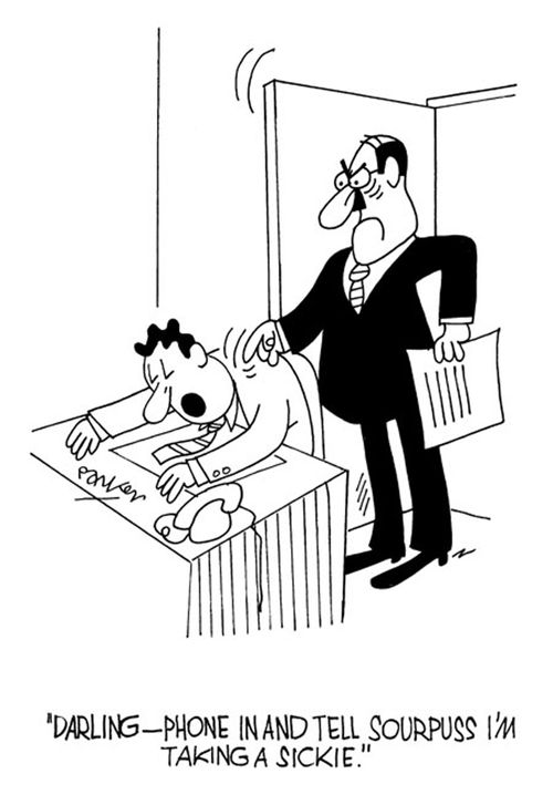 "Darling - phone in and tell sourpuss I'm taking a sickie."