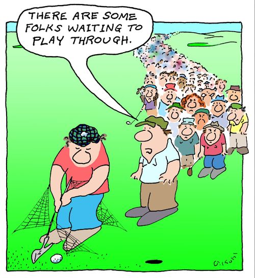 "There are some folks waiting to play through."