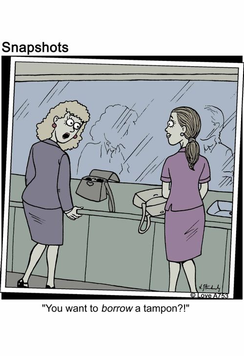 'You want to borrow a tampon?!'