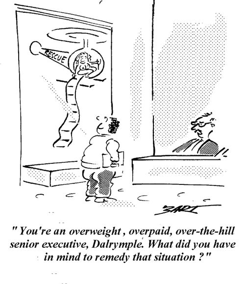 "You're an overweight, overpaid, over-the-hill senior executive, Dalrymple. What did you have in mind to remedy that situation?"
